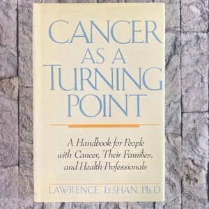 Cancer as a Turning Point By Lawrence LeShan Ph.D. Copyright 1989
